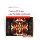 Casino Victoria sau Parada norocului - Damian Stanoiu