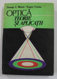 OPTICA , TEORIE SI APLICATII de GEORGE C. MOISIL , EUGEN CURATU , 1996