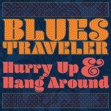 Blues Traveler - Hurry Up Hang Around (CD, Digipak, 2018) Album Studio, Nou Sigilat