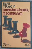 SCHIMBAND GANDIREA, ITI SCHIMBI VIATA-BRIAN TRACY-364125