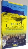 BORS UCRAINEAN , DE LA STATUL SOVIETIC LA REVOLUTIA DEMNITATII de PIOTR POGORZELSKI , 2014