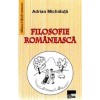 Filosofie Rom&acirc;nească - Adrian Michiduță, Editura Aius, 2018, 168 pagini, Stiințe Umaniste, Limba Rom&acirc;nă