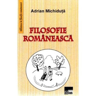 Filosofie Romaneasca - Adrian Michiduta foto