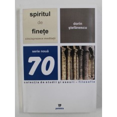 SPIRITUL DE FINETE - CINCISPREZECE MEDITATII de DORIN STEFANESCU , 2009