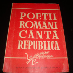 Poetii romani canta Republica - editura Confederatiei generale a muncii - 1948