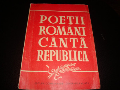 Poetii romani canta Republica - editura Confederatiei generale a muncii - 1948 foto