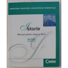 ISTORIE - MANUAL PENTRU CLASA A XII -A , coordonator ZOE PETRE , 2007