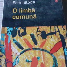 O LIMBA COMUNA - SORIN STOICA, POLIROM, 2005, 254 PAG