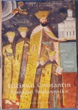 Ultimul Constantin. Romanul Br&acirc;ncovenilor, Ileana Toma, Ed. a IV-a, 2014