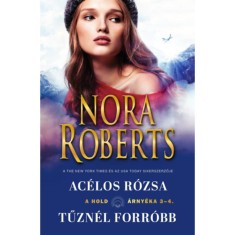 A hold &aacute;rny&eacute;ka 3-4 - Ac&eacute;los r&oacute;zsa/Tűzn&eacute;l forr&oacute;bb - Nora Roberts
