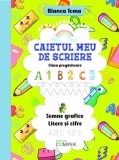 Caietul Meu De Scriere. Semne Grafice, Litere Si Cifre - Clasa Pregatitoare - Bianca Toma