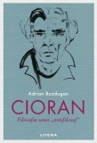 Carte Cioran Filosofia unui Antifilosof Adrian Buzdugan Non-Fictiune Brosata Litera