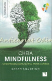 Cumpara ieftin Cheia Mindfulness - Sarah Silverton, 2007