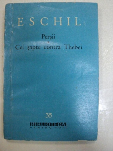 PERSII. CEI SAPTE CONTRA THEBEI de ESCHIL 1960