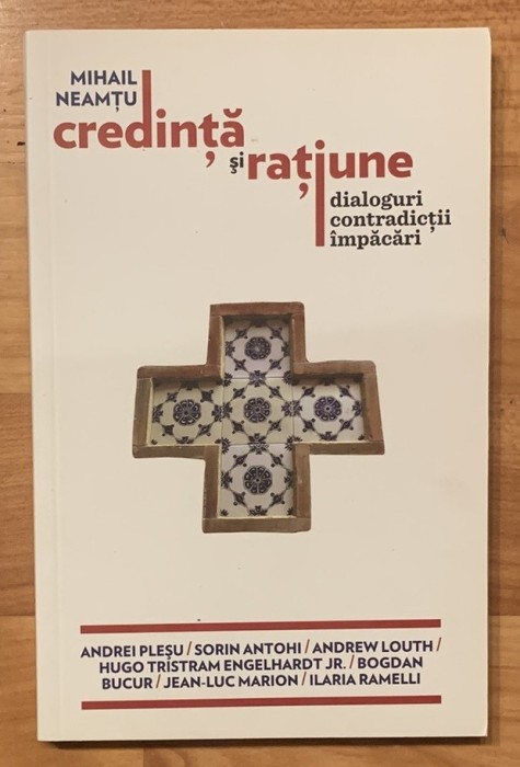 Credinta si ratiune. Dialoguri, contradictii, impacari de Mihail Neamtu