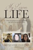 My Lazarus Life: A True Story Based on the Life, Death, and Life of Teresa-Rose Earp