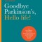 Goodbye Parkinson&#039;s, Hello Life!: The Gyro-Kinetic Method for Eliminating Symptoms and Reclaiming Your Good Health