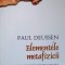 ELEMENTELE METAFIZICII. ALATURI DE O CONSIDERATIE PRELIMINARA ASUPRA ESENTEI IDEALISMULUI-PAUL DEUSSEN-312577
