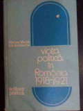 Viata Politica In Romania 1918-1921 - Mircea Musat Ion Ardeleanu ,540093