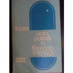 Viata Politica In Romania 1918-1921 - Mircea Musat Ion Ardeleanu , 10010260