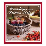 Rosehips On A Kitchen Table Seasonal Recipes For Foragers And Foodies