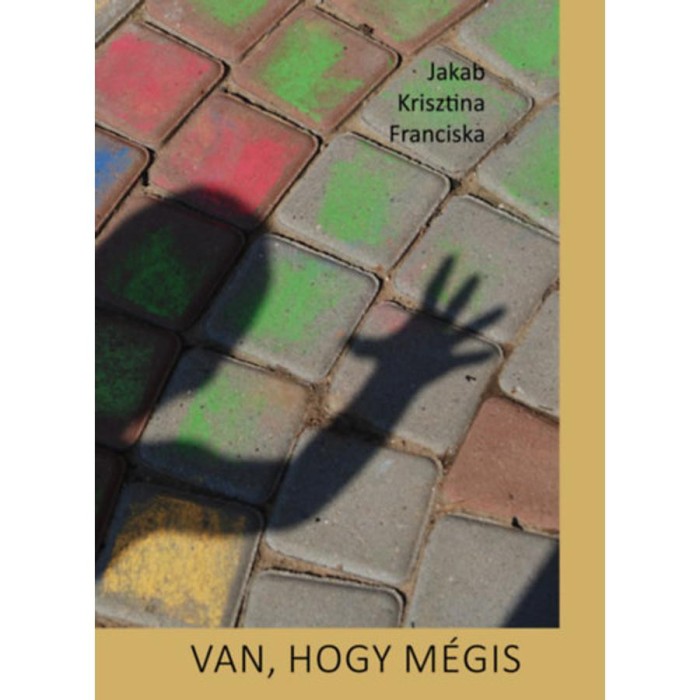 Van, hogy m&eacute;gis - Jakab Krisztina Franciska