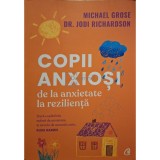 Michael Grose - Copii anxiosi de la anxietate la rezilienta (Editia: 2022)
