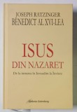 ISUS DIN NAZARET, DE LA INTRAREA IN IERUSALIM LA INVIERE de JOSEPH RATZINGER BENEDICT AL XVI-LEA , 2012 , EDITIE CARTONATA