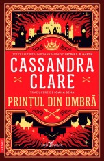 Printul Din Umbra (Primul Volum Al Seriei Cronicile Din Castellane), Cassandra Clare - Editura Leda Bazaar