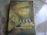 OPERA NATIONALA DIN BUCURESTI. 50 DE STAGIUNI IN ACTUALA CLADIRE - MIHAI COSMA