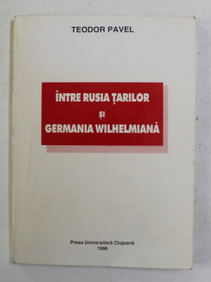 Intre Rusia tarilor si Germania wilhelmiana/ Teodor Pavel foto