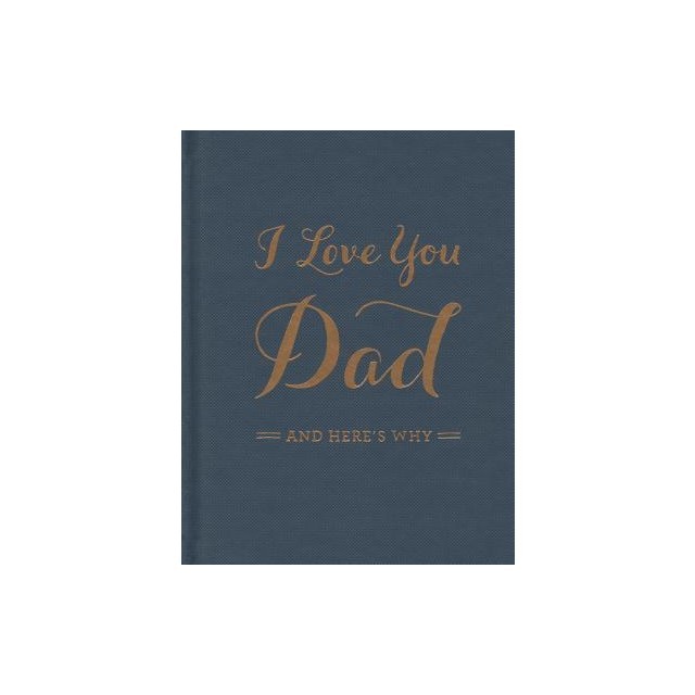 I Love You Dad: And Here&#039;s Why