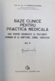 BAZE CLINICE PENTRU PRACTICA MEDICALA - CHEI PENTRU DIAGNOSTIC SI TRATATMENT PORNIND DE LA SIMPTOME , SEMNE SI SINDROAME , VOL. II de A. PAUNESCU -