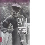 Fiica lui Stalin. Viata extraordinara a Svetlanei Allilueva (editia a II-a) - Rosemary Sullivan