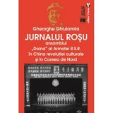 Jurnalul rosu. Ansamblul Doina al Armatei R. S. R. in China revolutiei culturale si in Coreea de Nord - Gheorghe Ghiulamila