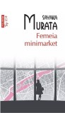 Femeia minimarket - Sayaka Murata - Polirom
