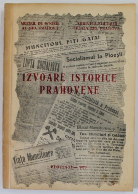 IZVOARE ISTORICE PRAHOVENE , culegere de documente aparuta sub ingrijirea ION ST. BAICU ... VICTOR TEODORESCU , 1975 foto