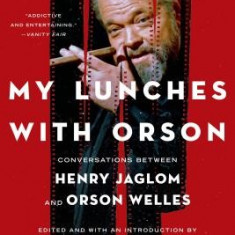 My Lunches with Orson: Conversations Between Henry Jaglom and Orson Welles