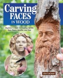 Carving Faces in Wood: Learn to Carve Male and Female Faces in 8 Easy Steps