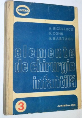 Elemente de chirurgie infantila - N. Niculescu , H. Cohn, N. Nastase foto