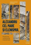 Descopera istoria. Alexandru cel Mare si elenismul - Editura Litera