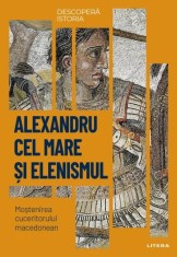 Descopera istoria. Alexandru cel Mare si elenismul - Litera