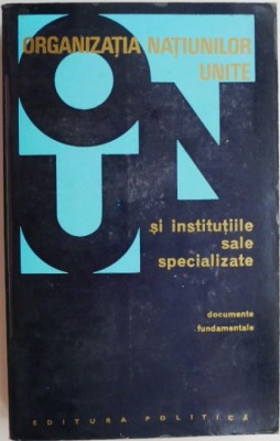 Organizatia Natiunilor Unite si institutiile sale specializate (Documente fundamentale) foto