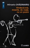 Cumpara ieftin Vindeca-ma, moarte, de viata, cu un poem - 2023 - Mihaela Gradinariu (AQ267)