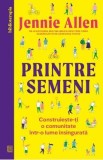 Printre semeni. Construieste-ti o comunitate intr-o lume insingurata - Jennie Allen
