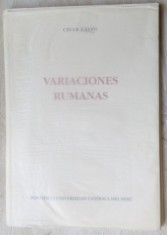 CESAR CALVO - VARIACIONES RUMANAS / LIMA, 2005: Macedonski/Eminescu/Arghezi/Goga/Bacovia/Pillat/Blaga/Nina Cassian/Nichita Stanescu+ (LIMBA SPANIOLA)