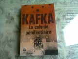 LA COLONIE PENITENTIAIRE - KAFKA (CARTE IN LIMBA FRANCEZA)