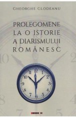 Prolegomene la o istorie a diarismului romanesc - Gheorghe Glodeanu