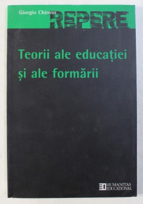 TEORII ALE EDUCATIEI SI ALE FORMARII de GIORGIO CHIOSSO , 2007 foto