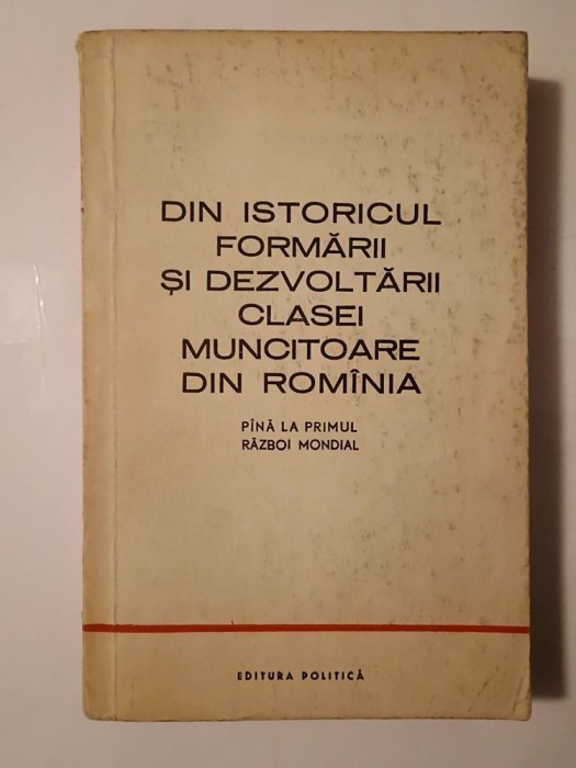 N. N. Constantinescu - Din istoricul formării și dezvoltării clasei muncitoare din Rom&acirc;nia p&acirc;nă la Primul Război Mondial